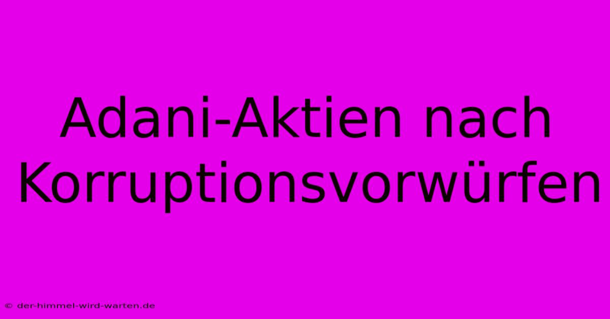 Adani-Aktien Nach Korruptionsvorwürfen