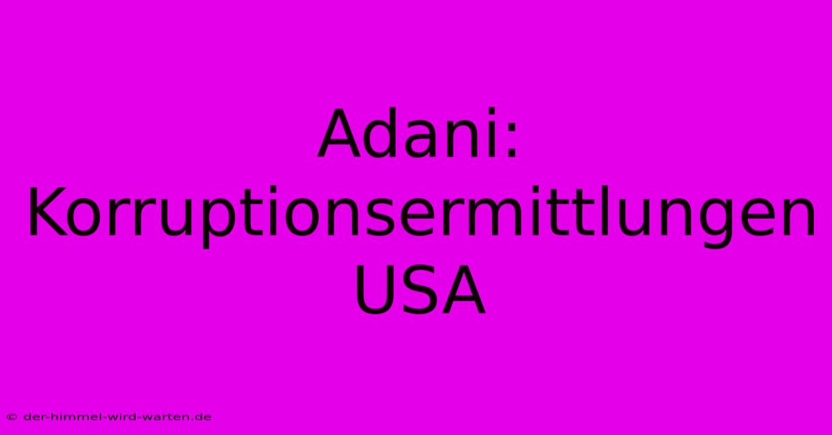 Adani: Korruptionsermittlungen USA