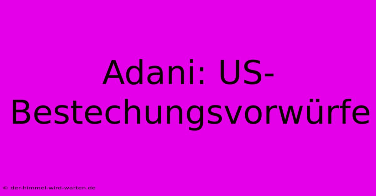 Adani: US-Bestechungsvorwürfe