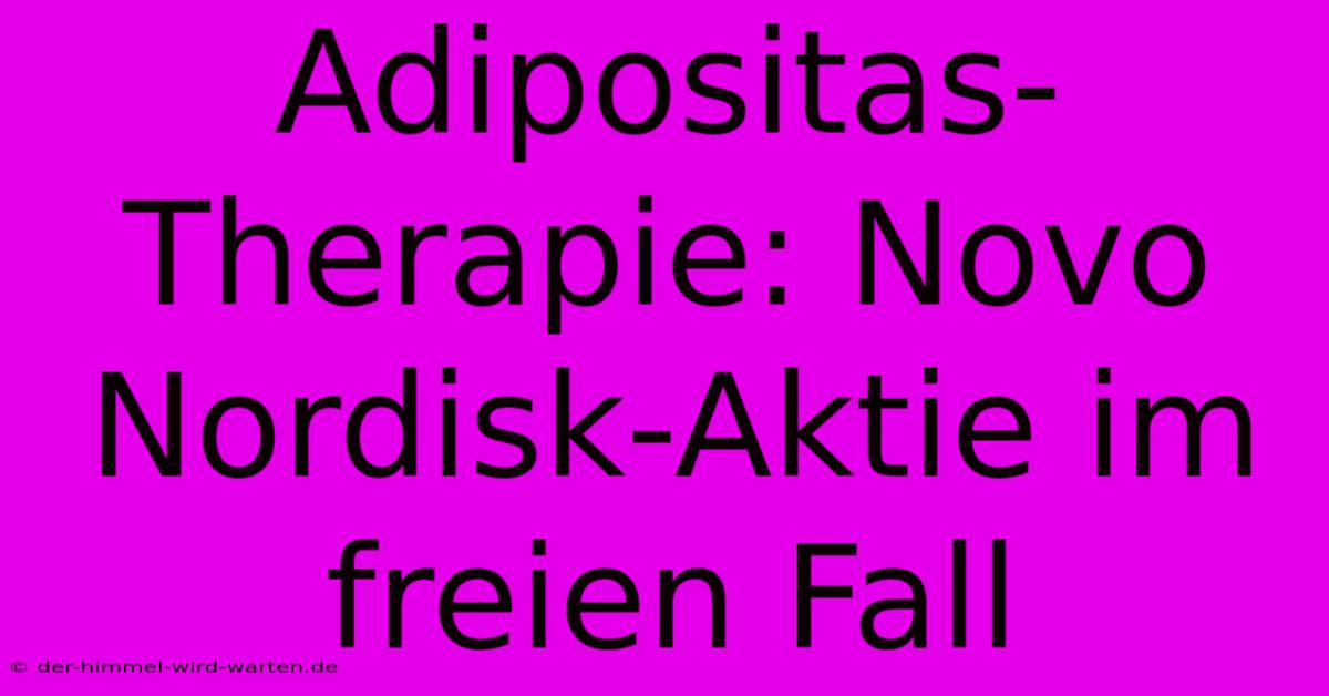 Adipositas-Therapie: Novo Nordisk-Aktie Im Freien Fall