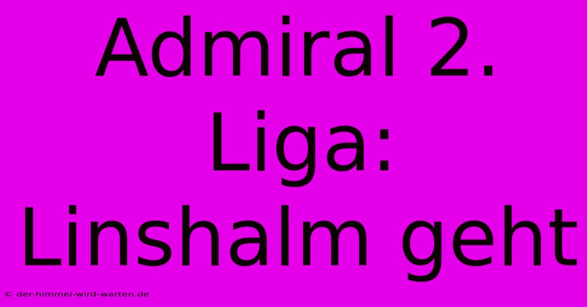 Admiral 2. Liga: Linshalm Geht