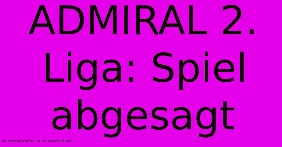 ADMIRAL 2. Liga: Spiel Abgesagt