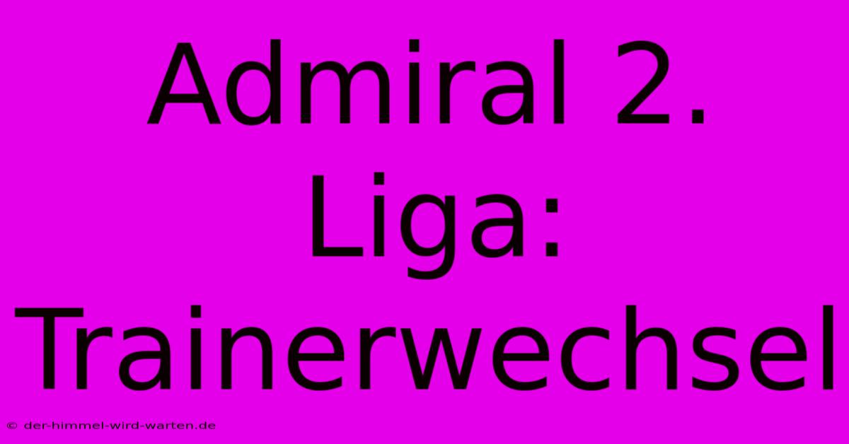 Admiral 2. Liga: Trainerwechsel