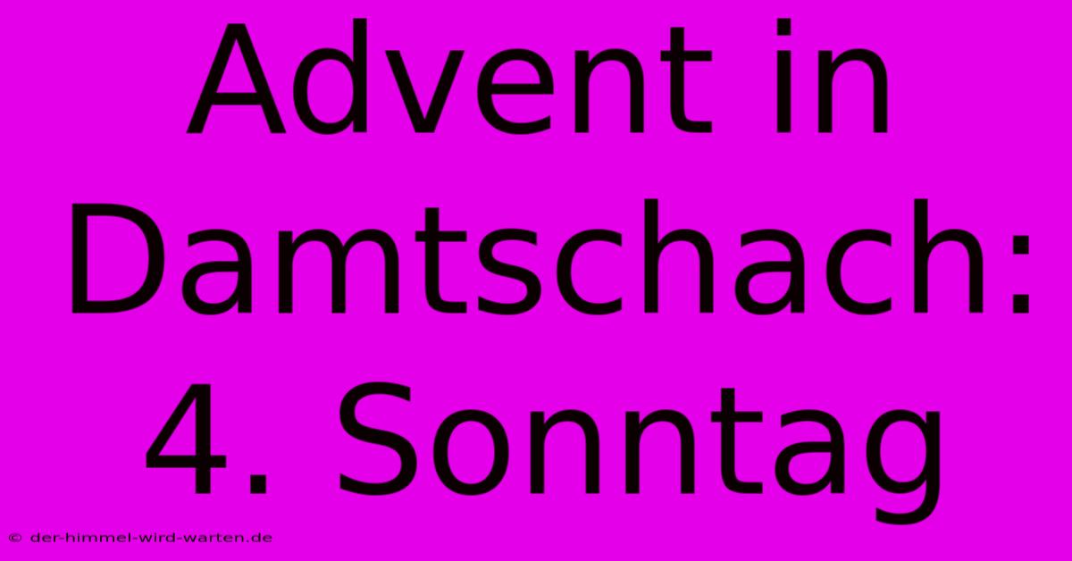 Advent In Damtschach: 4. Sonntag