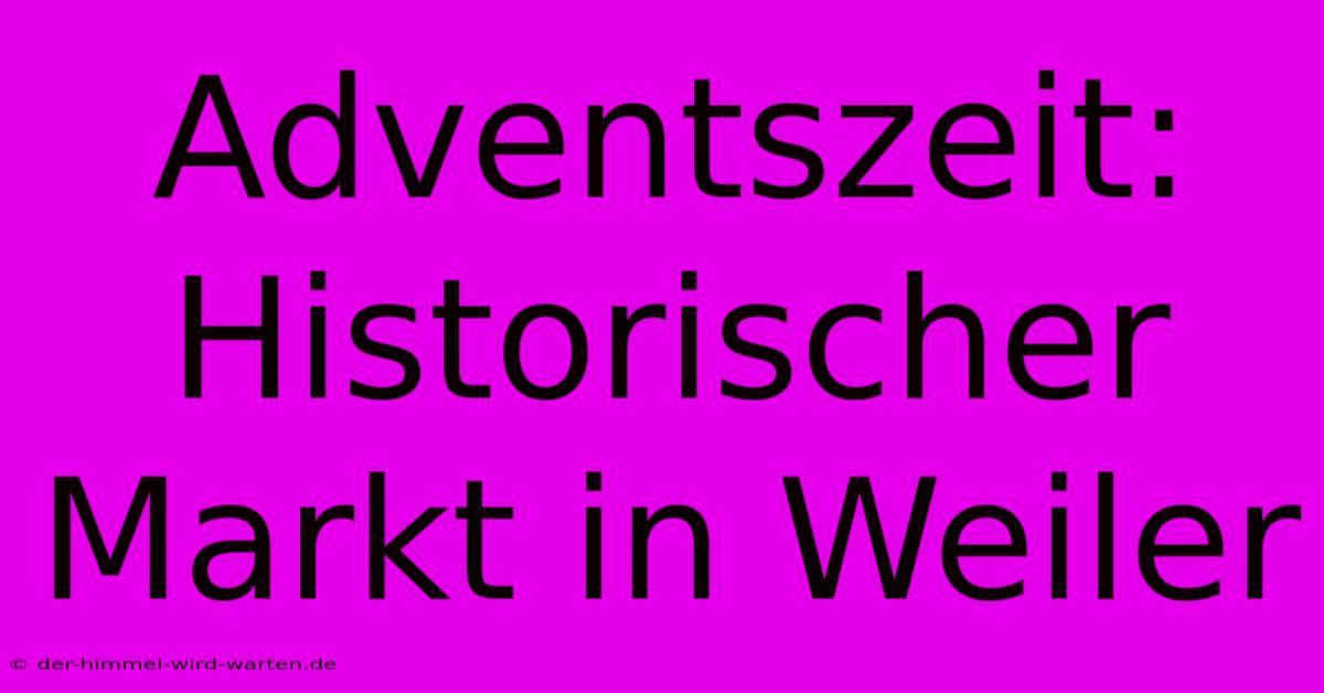 Adventszeit: Historischer Markt In Weiler