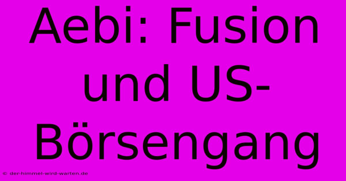 Aebi: Fusion Und US-Börsengang