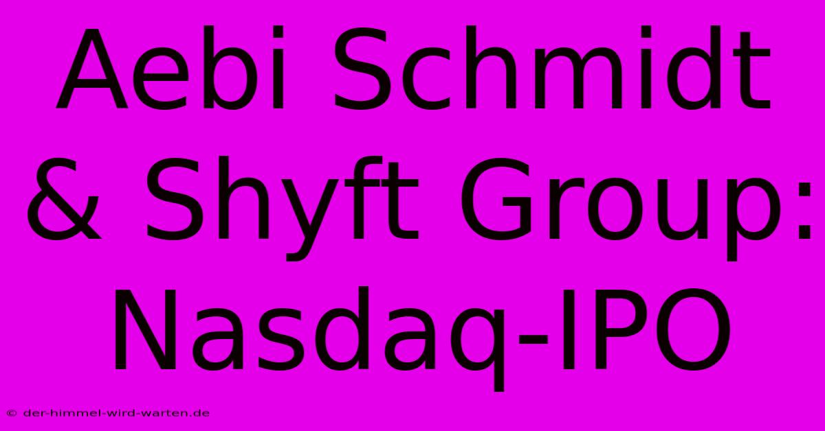 Aebi Schmidt & Shyft Group: Nasdaq-IPO