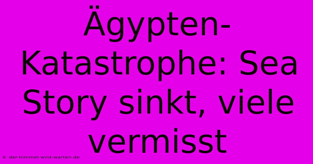 Ägypten-Katastrophe: Sea Story Sinkt, Viele Vermisst