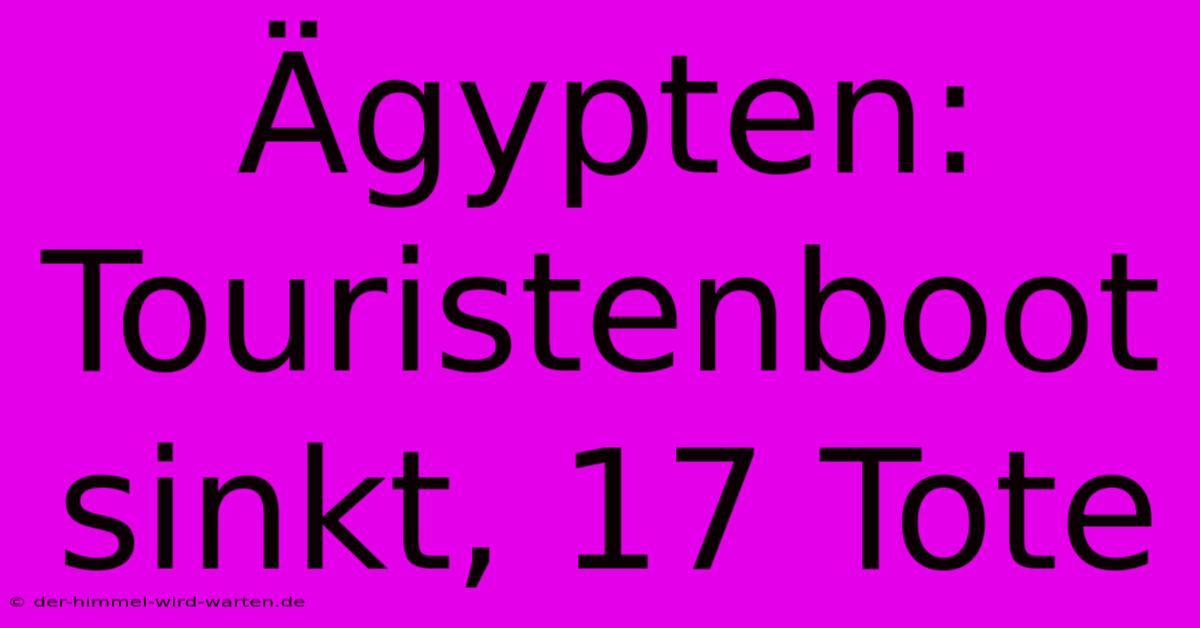 Ägypten: Touristenboot Sinkt, 17 Tote