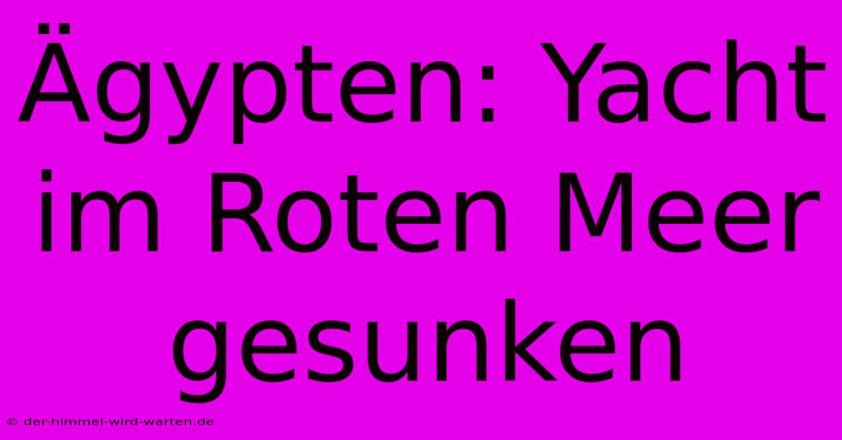 Ägypten: Yacht Im Roten Meer Gesunken