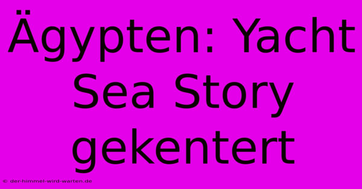 Ägypten: Yacht Sea Story Gekentert