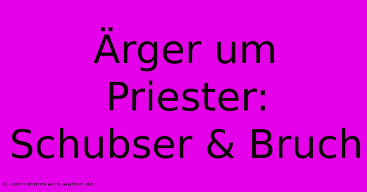 Ärger Um Priester: Schubser & Bruch