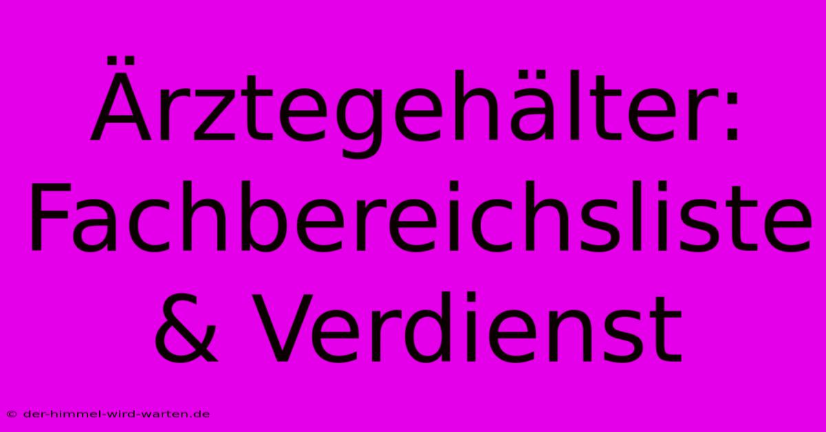 Ärztegehälter: Fachbereichsliste & Verdienst