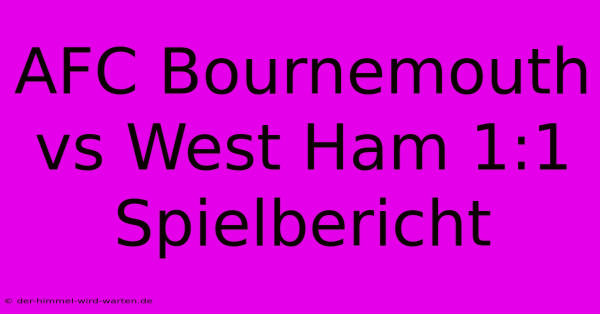 AFC Bournemouth Vs West Ham 1:1 Spielbericht