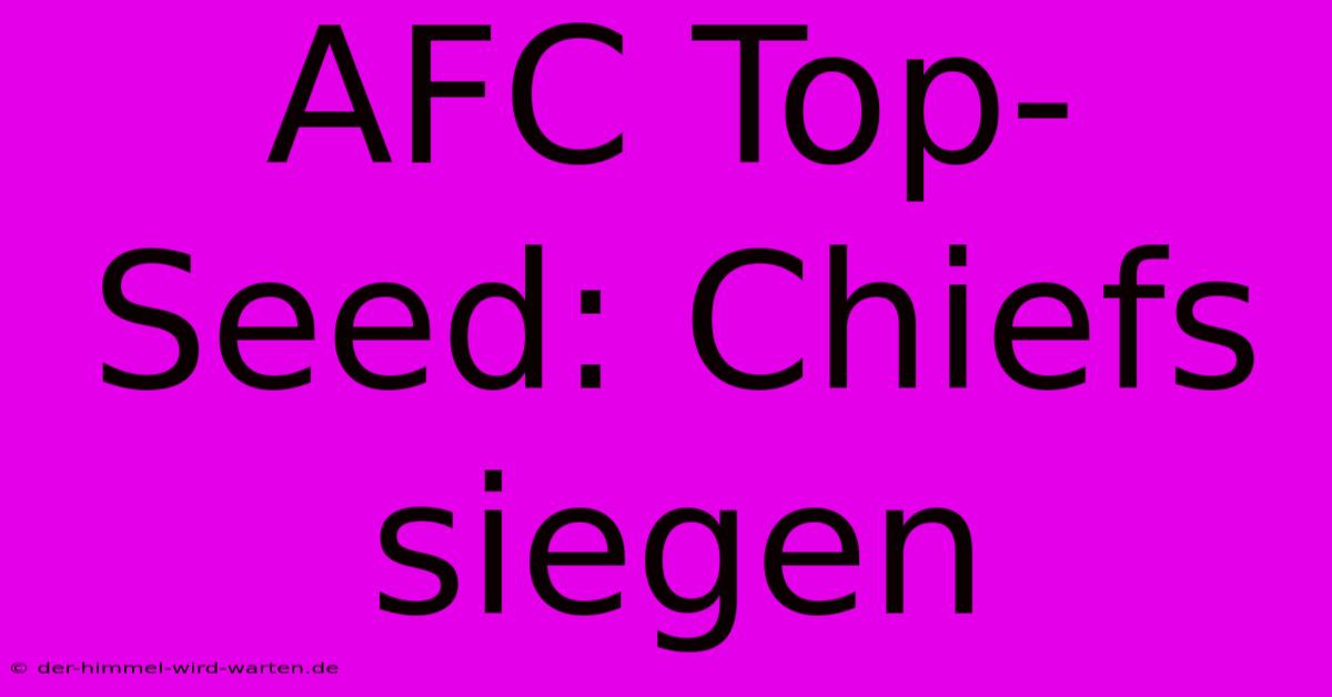 AFC Top-Seed: Chiefs Siegen