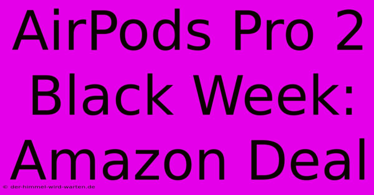 AirPods Pro 2 Black Week: Amazon Deal