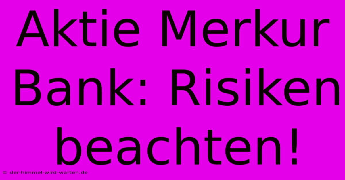 Aktie Merkur Bank: Risiken Beachten!