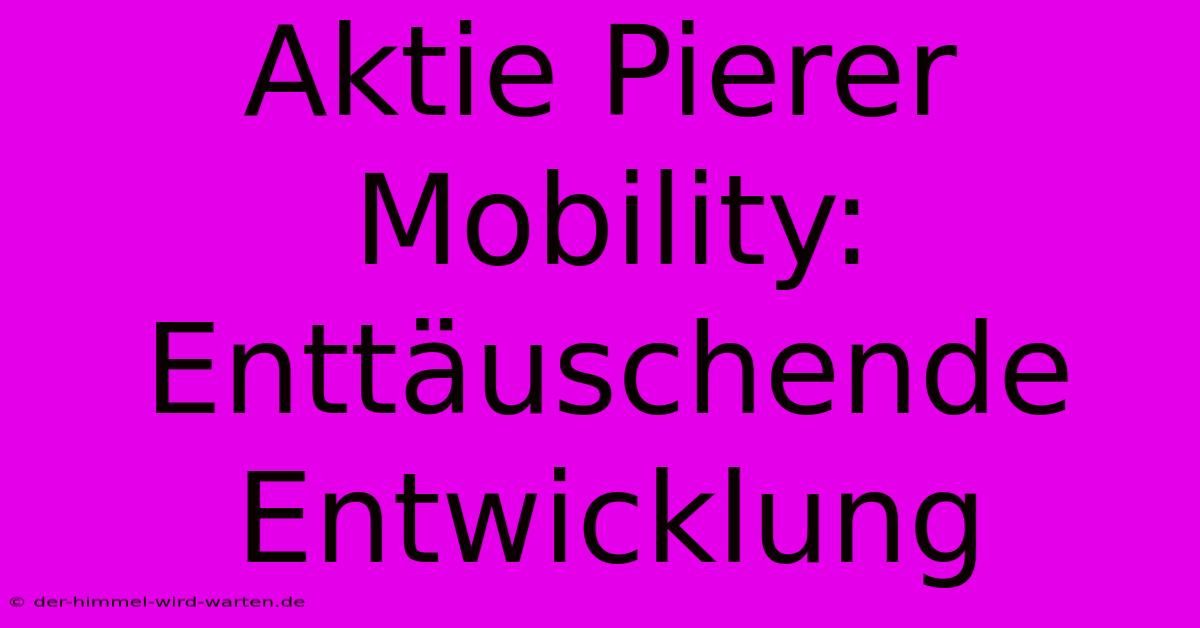 Aktie Pierer Mobility:  Enttäuschende Entwicklung