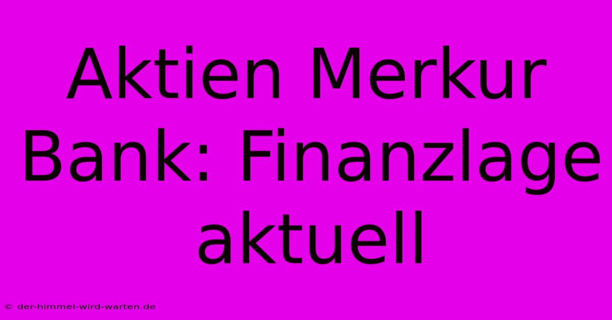 Aktien Merkur Bank: Finanzlage Aktuell