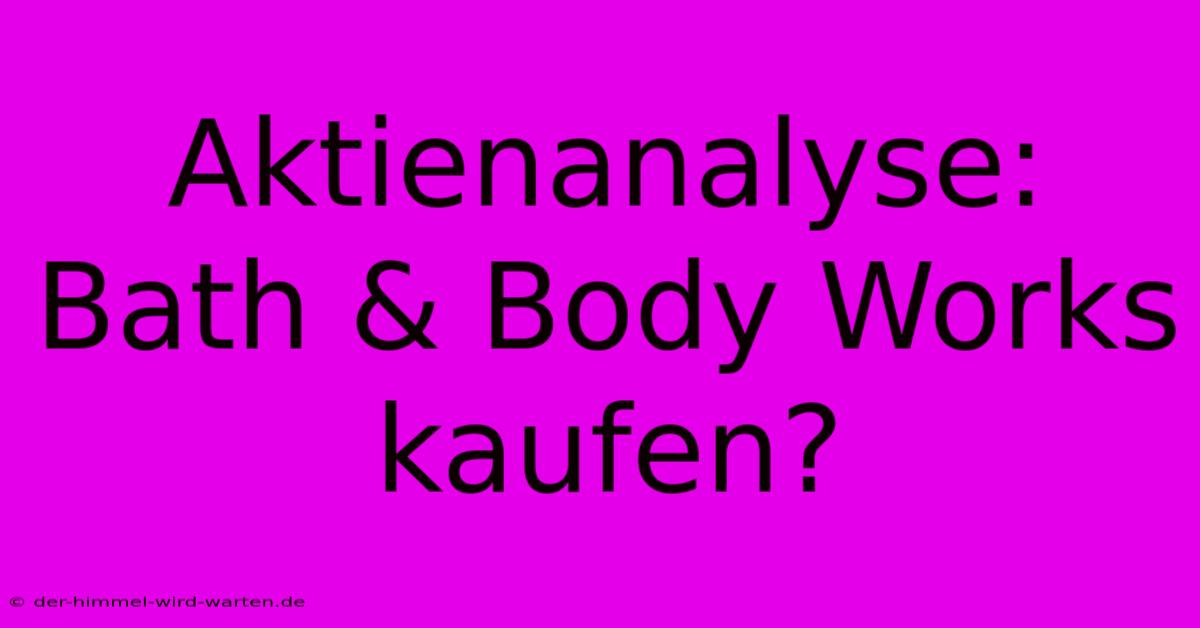 Aktienanalyse: Bath & Body Works Kaufen?