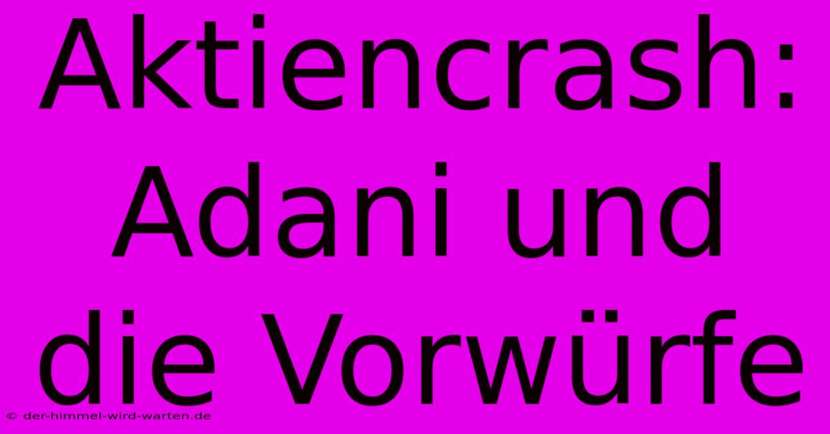 Aktiencrash: Adani Und Die Vorwürfe