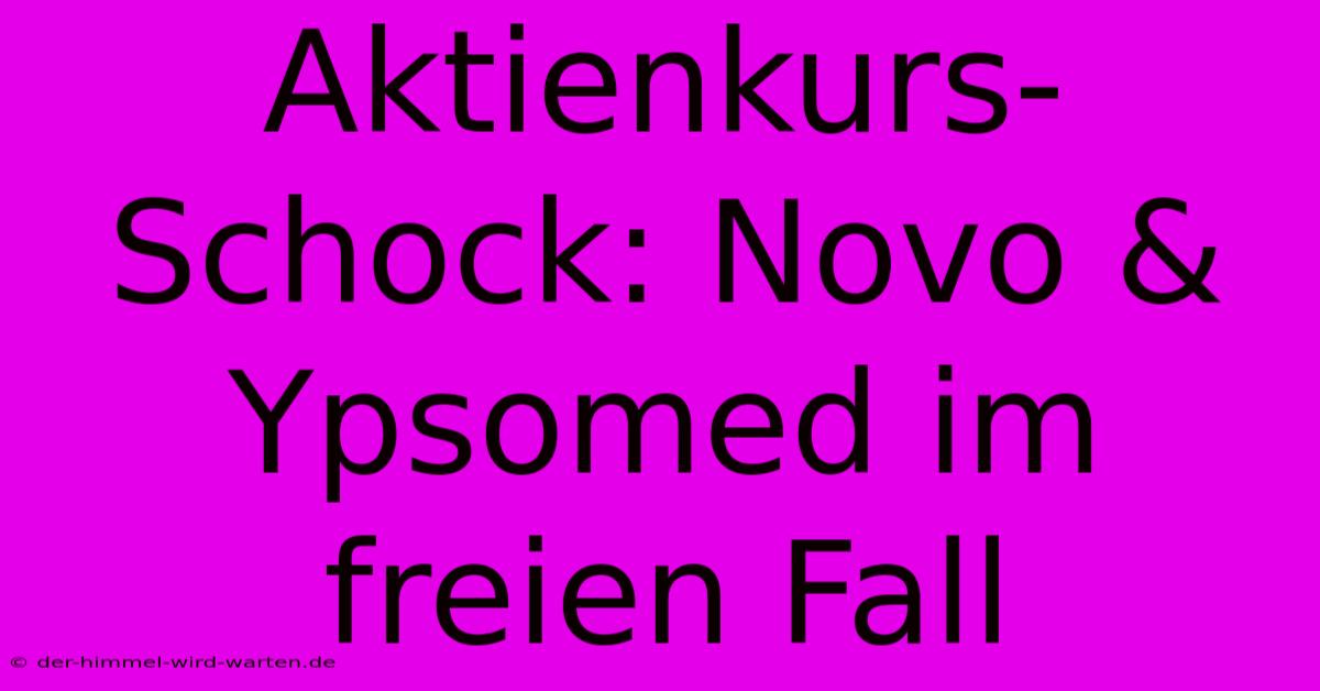 Aktienkurs-Schock: Novo & Ypsomed Im Freien Fall