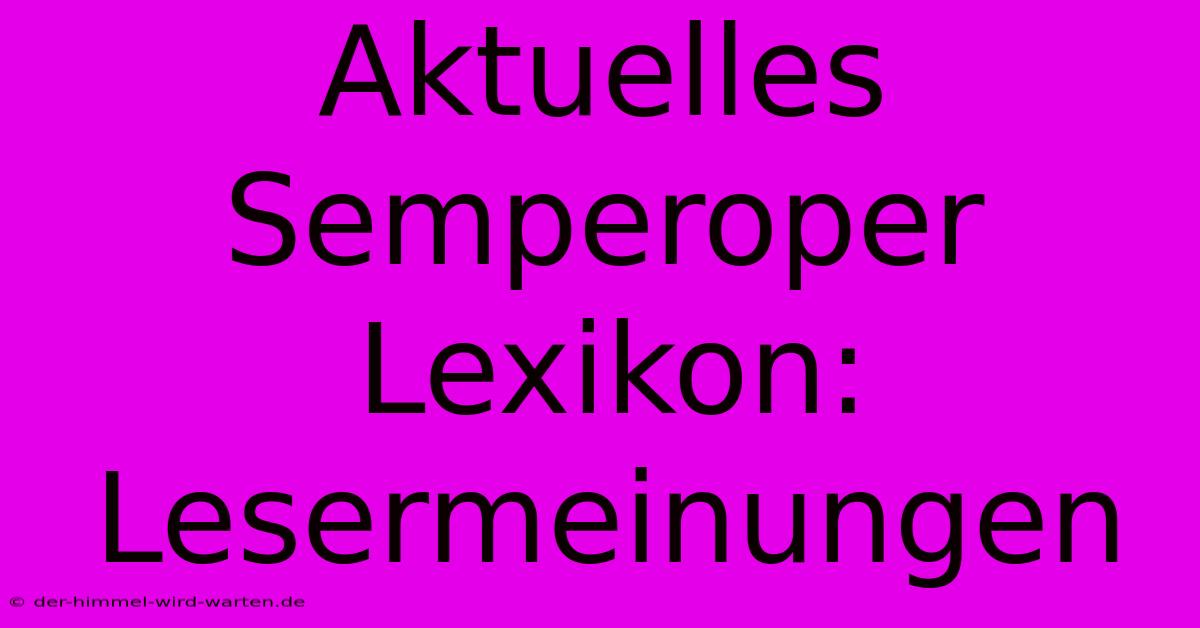 Aktuelles Semperoper Lexikon: Lesermeinungen