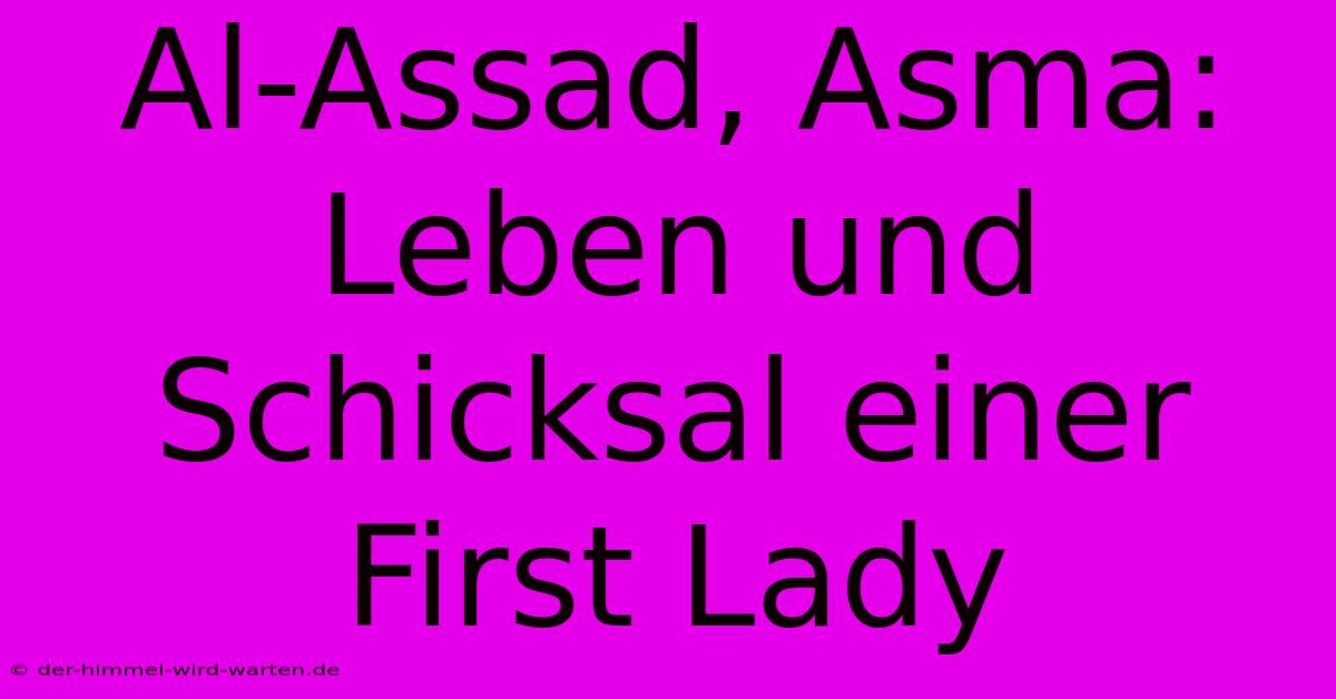 Al-Assad, Asma: Leben Und Schicksal Einer First Lady