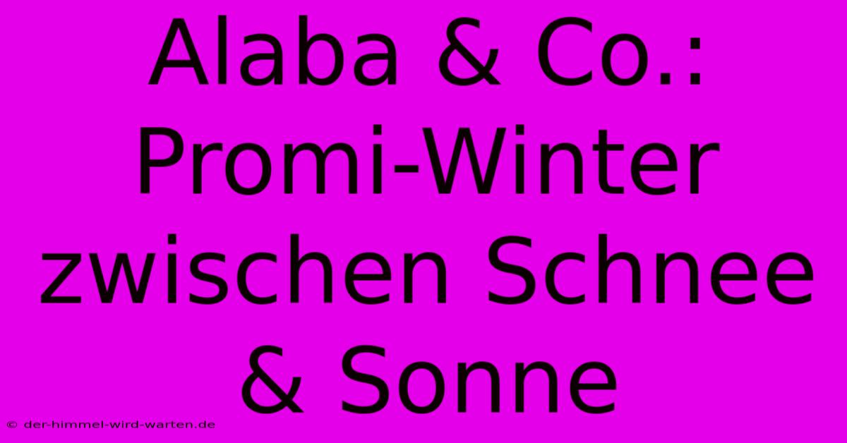 Alaba & Co.: Promi-Winter Zwischen Schnee & Sonne