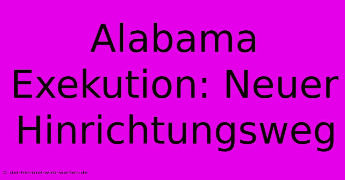 Alabama Exekution: Neuer Hinrichtungsweg