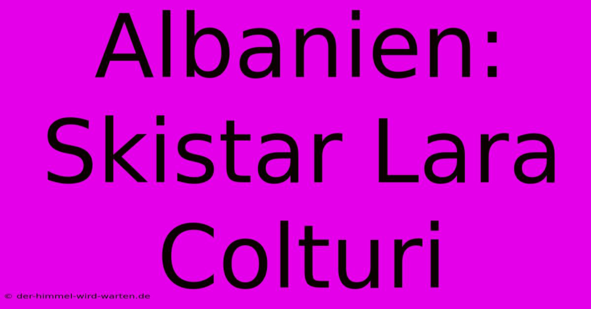 Albanien: Skistar Lara Colturi