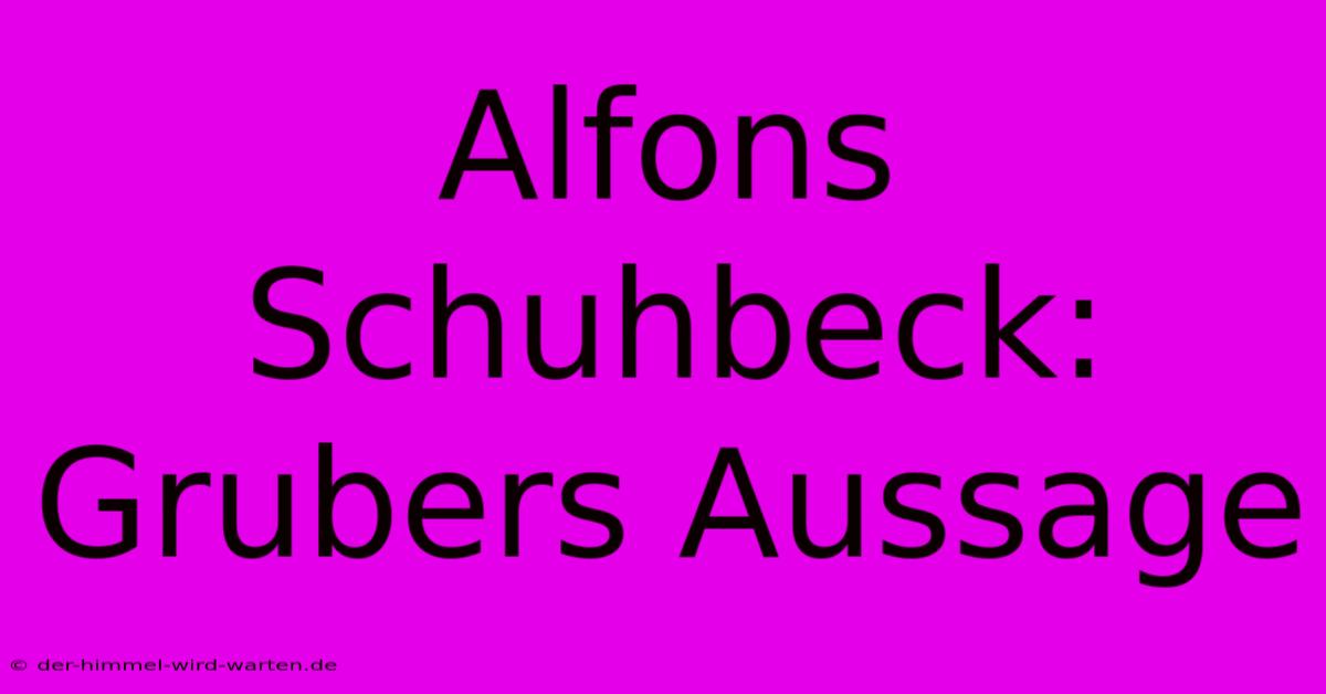 Alfons Schuhbeck: Grubers Aussage