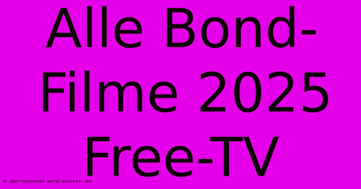 Alle Bond-Filme 2025 Free-TV