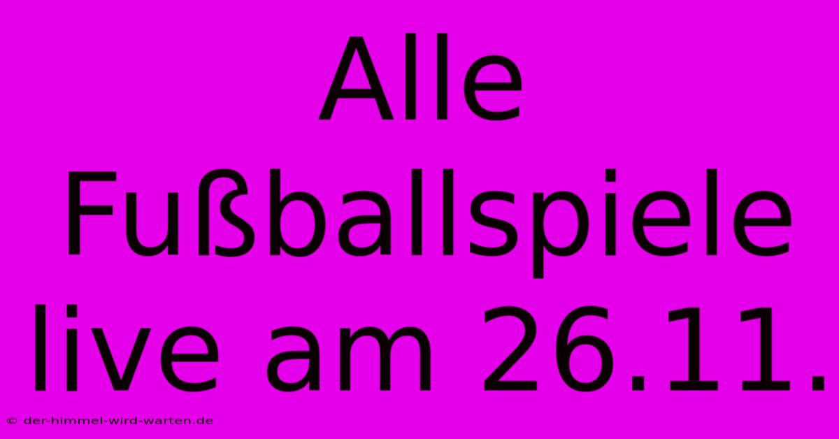 Alle Fußballspiele Live Am 26.11.