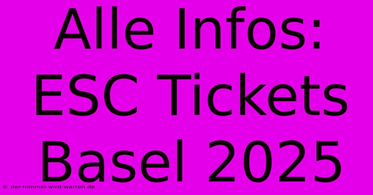 Alle Infos: ESC Tickets Basel 2025