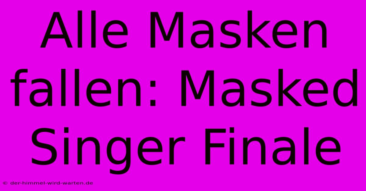 Alle Masken Fallen: Masked Singer Finale