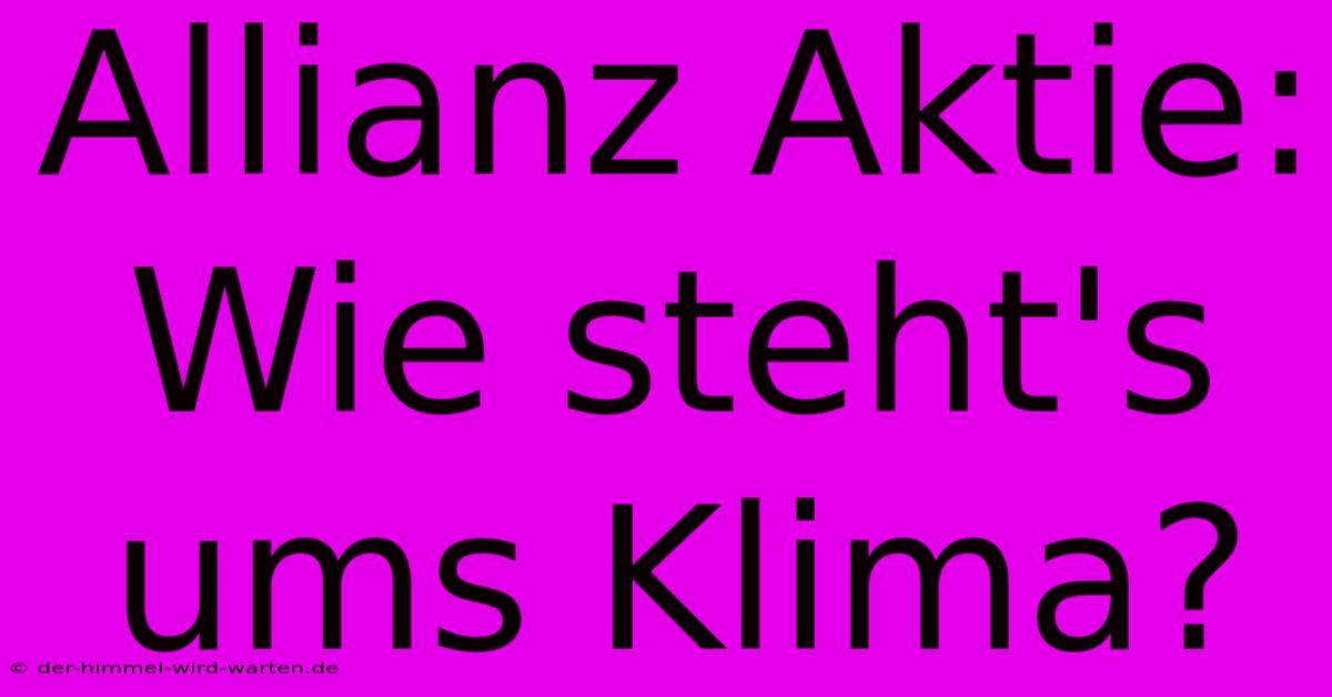 Allianz Aktie: Wie Steht's Ums Klima?