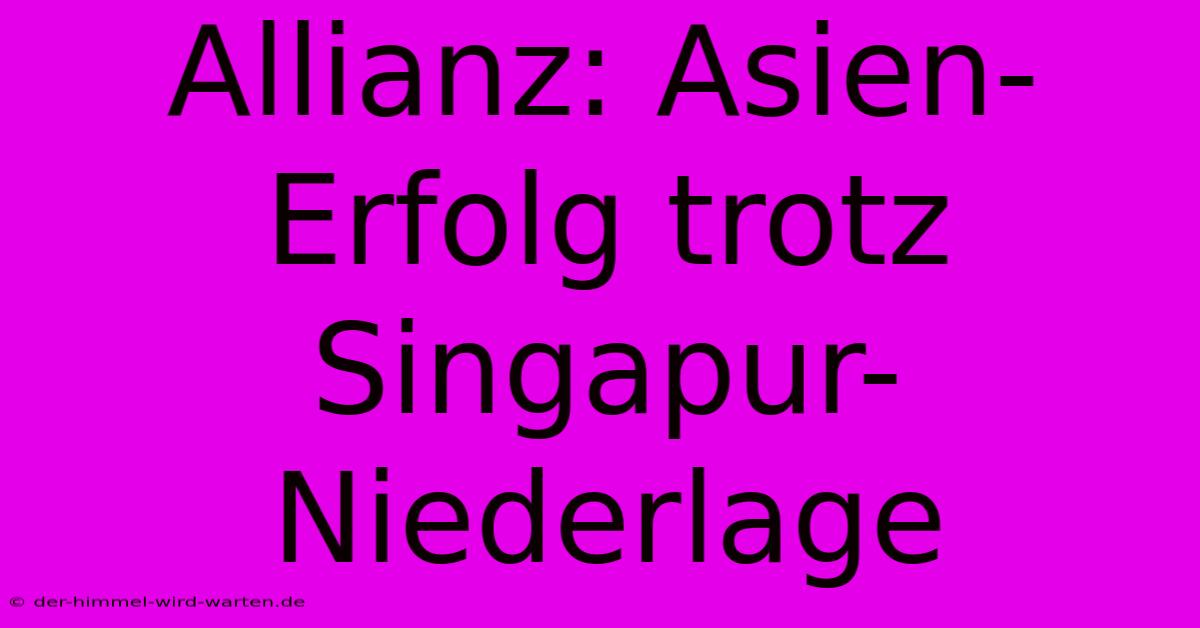 Allianz: Asien-Erfolg Trotz Singapur-Niederlage