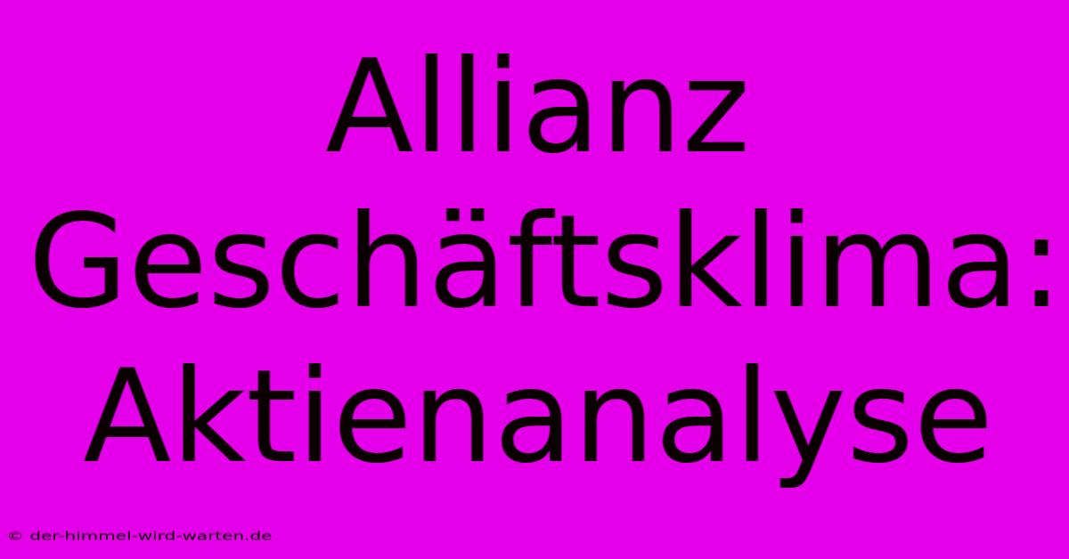 Allianz Geschäftsklima: Aktienanalyse