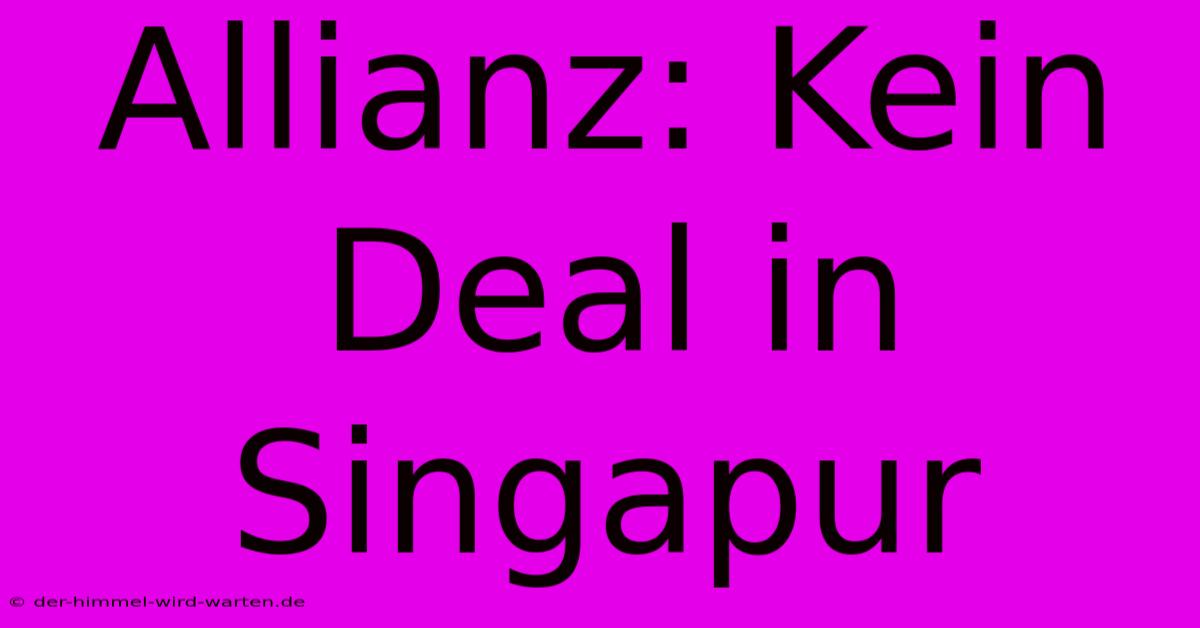 Allianz: Kein Deal In Singapur