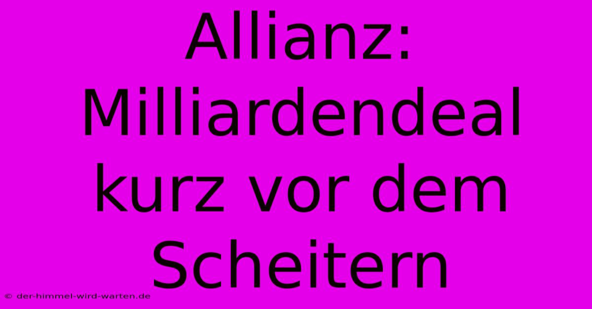 Allianz: Milliardendeal Kurz Vor Dem Scheitern