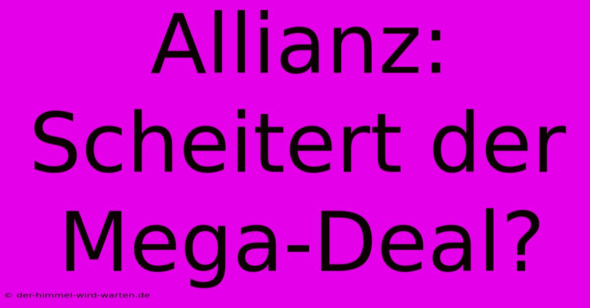 Allianz: Scheitert Der Mega-Deal?