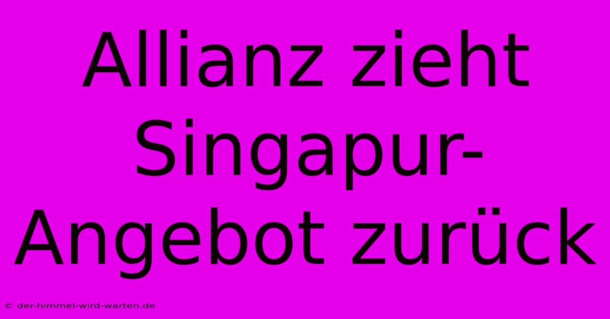 Allianz Zieht Singapur-Angebot Zurück