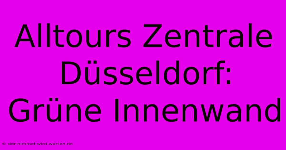 Alltours Zentrale Düsseldorf: Grüne Innenwand