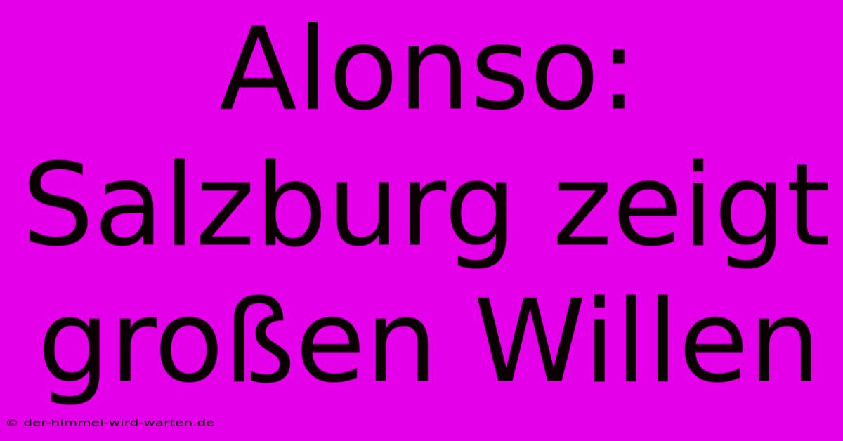 Alonso: Salzburg Zeigt Großen Willen