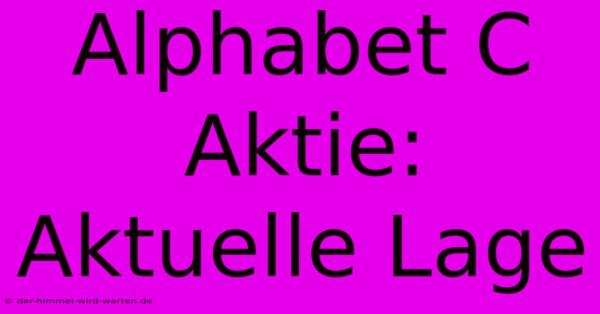 Alphabet C Aktie: Aktuelle Lage