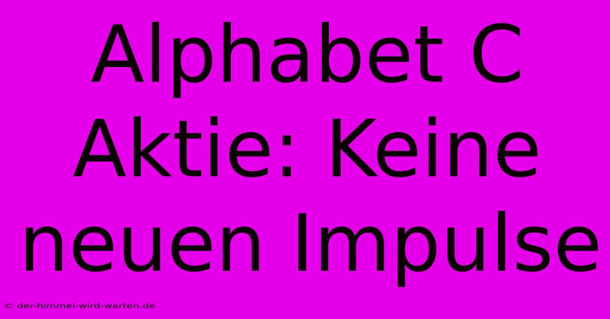 Alphabet C Aktie: Keine Neuen Impulse