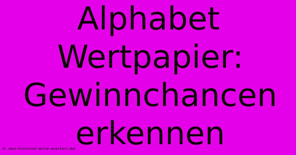 Alphabet Wertpapier: Gewinnchancen Erkennen