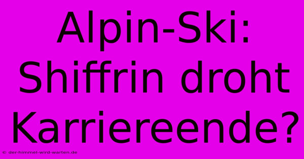 Alpin-Ski: Shiffrin Droht Karriereende?