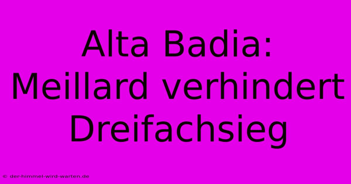 Alta Badia: Meillard Verhindert Dreifachsieg